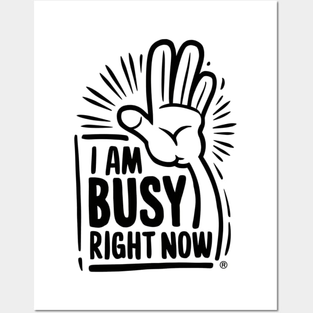 Assertive Focus: 'I Am Busy Right Now' T-shirt Wall Art by UrbanBlend